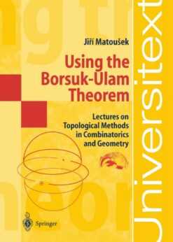 Using the Borsuk-Ulam Theorem: Lectures on Topological Methods in Combinatorics and Geometry eBook