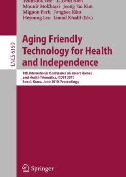 Aging Friendly Technology for Health and Independence: 8th International Conference on Smart Homes and Health Telematics, ICOST 2010, Seoul, Korea, June 22-24, 2010, Proceedings eBook