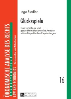Gluecksspiele: Eine verhaltens- und gesundheitsoekonomische Analyse mit rechtspolitischen Empfehlungen eBook