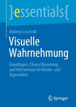Visuelle Wahrnehmung: Grundlagen, Clinical Reasoning und Intervention im Kindes- und Jugendalter eBook