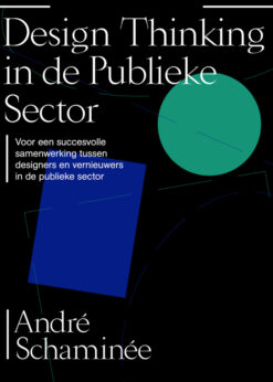 Design thinking in de publieke sector: Voor een succesvolle samenwerking tussen designers en vernieuwers in de publieke sector eBook