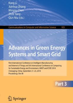 Advances in Green Energy Systems and Smart Grid First International Conference on Intelligent Manufacturing and Internet of Things and 5th International Conference on Computing for Sustainable Energy and Environment, IMIOT and ICSEE 2018, Chongqing, China, September 21-23, 2018, Proceedings,  eBook