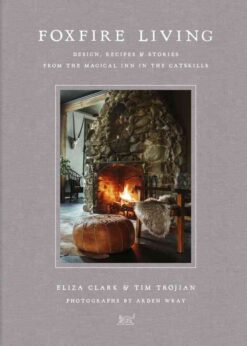 Foxfire Living: Design, Recipes, and Stories from the Magical Inn in the Catskills eBook