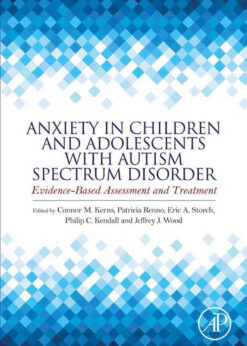 Anxiety in Children and Adolescents with Autism Spectrum Disorder: Evidence-Based Assessment and Treatment eBook
