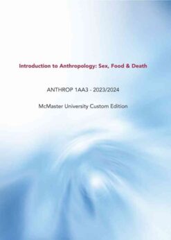 Introduction to Anthropology: Sex, Food & Death, ANTHROP 1AA3 - 2023/2024McMaster University Custom Edition eBook