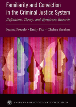 Familiarity and Conviction in the Criminal Justice System: Definitions, Theory, and Eyewitness Research eBook