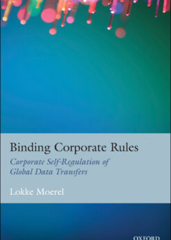 Binding Corporate Rules: Corporate Self-Regulation of Global Data Transfers eBook