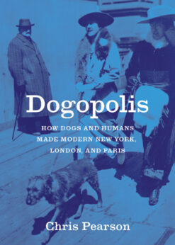 Dogopolis: How Dogs and Humans Made Modern New York, London, and Paris eBook