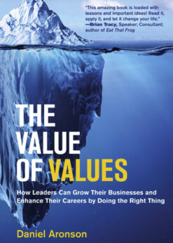 The Value of Values: How Leaders Can Grow Their Businesses and Enhance Their Careers by Doing the Right Thing eBook