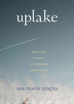 Uplake: Restless Essays of Coming and Going eBook