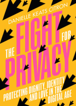 The Fight for Privacy: Protecting Dignity, Identity, and Love in the Digital Age eBook