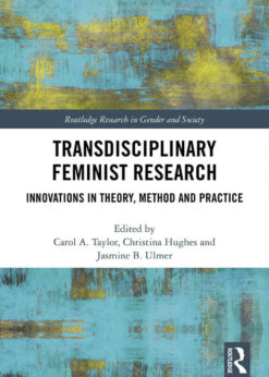 Transdisciplinary Feminist Research: Innovations in Theory, Method and Practice eBook