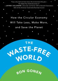The Waste-Free World: How the Circular Economy Will Take Less, Make More, and Save the Planet eBook