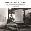 Wright on Exhibit: Frank Lloyd Wright's Architectural Exhibitions eBook