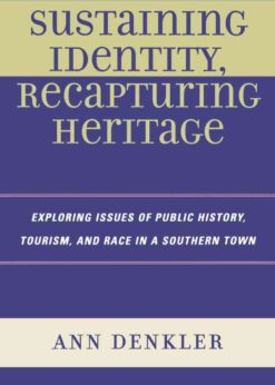 Sustaining Identity, Recapturing Heritage: Exploring Issues of Public History, Tourism, and Race in a Southern Rural Town eBook