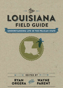 The Louisiana Field Guide: Understanding Life in the Pelican State eBook