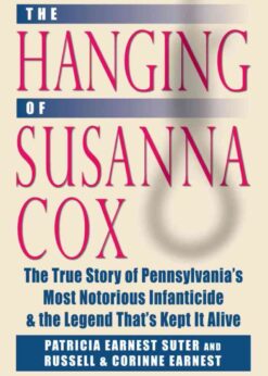 Hanging of Susanna Cox: The True Story of Pennsylvania's Most Notorious Infanticide and the Legend That's Kept It Alive eBook