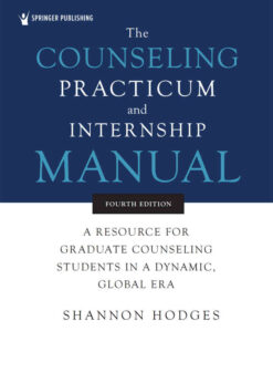 The Counseling Practicum and Internship Manual: A Resource for Graduate Counseling Students in a Dynamic, Global Era, 4th Edition eBook