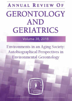 Annual Review of Gerontology and Geriatrics, Volume 38, 2018: Environments in an Aging Society: Autobiographical Perspectives in Environmental Gerontology eBook