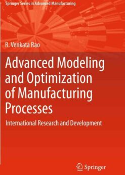 Advanced Modeling and Optimization of Manufacturing Processes: International Research and Development eBook