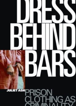 Dress Behind Bars: Prison Clothing as Criminality eBook