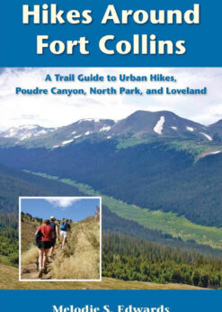 Hikes Around Fort Collins: A Trail Guide to Urban Hikes, Poudre Canyon, North Park, and Loveland eBook