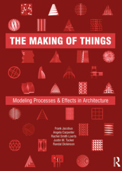 The Making of Things: Modeling Processes and Effects in Architecture eBook