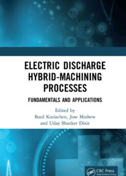 Electric Discharge Hybrid-Machining Processes: Fundamentals and Applications eBook
