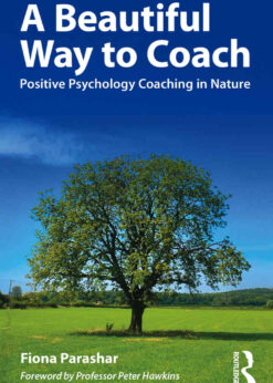 A Beautiful Way to Coach: Positive Psychology Coaching in Nature, 1st Edition eBook