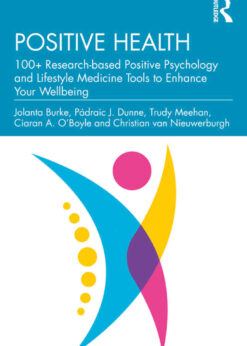 Positive Health: 100+ Research-based Positive Psychology and Lifestyle Medicine Tools to Enhance Your Wellbeing eBook