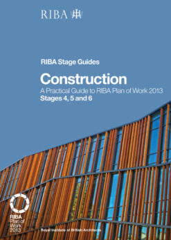 Construction: A Practical Guide to RIBA Plan of Work 2013 Stages 4, 5 and 6 (RIBA Stage Guide) eBook
