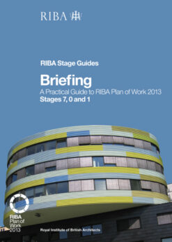Briefing: A Practical Guide to RIBA Plan of Work 2013 Stages 7, 0 and 1 (RIBA Stage Guide) eBook