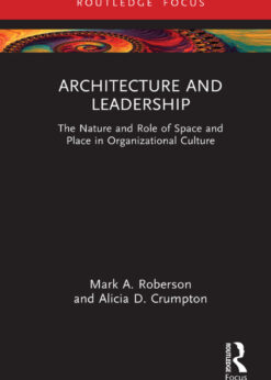 Architecture and Leadership: The Nature and Role of Space and Place in Organizational Culture eBook