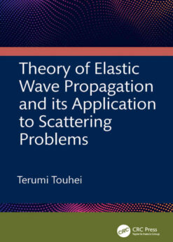 Theory of Elastic Wave Propagation and its Application to Scattering Problems, 1st Edition eBook