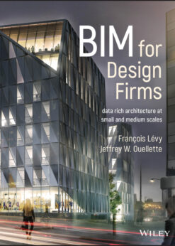 BIM for Design Firms: Data Rich Architecture at Small and Medium Scales eBook