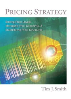 Pricing Strategy: Setting Price Levels, Managing Price Discounts and Establishing Price Structures, 1st Edition eBook