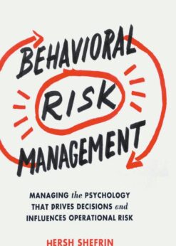 Behavioral Risk Management: Managing the Psychology That Drives Decisions and Influences Operational Risk eBook