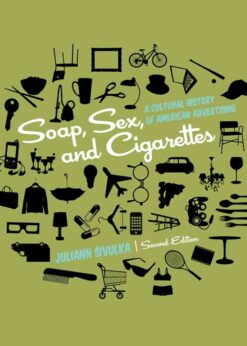 Soap, Sex, and Cigarettes: A Cultural History of American Advertising, 2nd Edition eBook