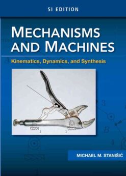 Mechanisms and Machines: Kinematics, Dynamics, and Synthesis, SI 1st Edition eBook