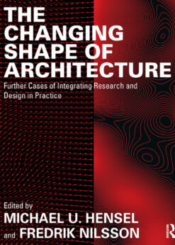 The Changing Shape of Architecture: Further Cases of Integrating Research and Design in Practice eBook