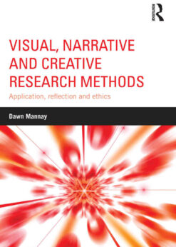 Visual, Narrative and Creative Research Methods: Application, reflection and ethics eBook