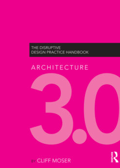 Architecture 3.0: The Disruptive Design Practice Handbook eBook