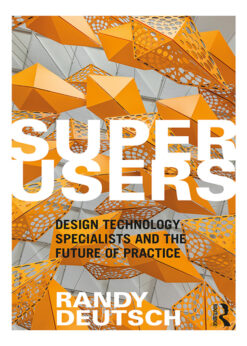 Superusers: Design Technology Specialists and the Future of Practice eBook