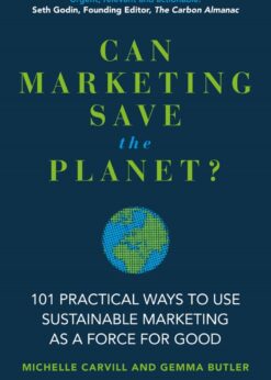 Can Marketing Save the Planet?: 101 Practical Ways to Use Sustainable Marketing as a Force for Good eBook