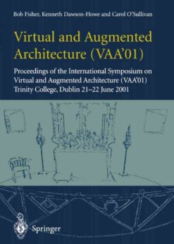 Virtual and Augmented Architecture (VAA’01) Proceedings of the International Symposium on Virtual and Augmented Architecture (VAA’01), Trinity College, Dublin, 21 -22 June: 2001 eBook
