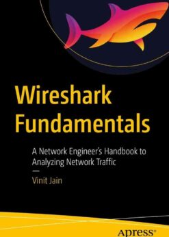 Wireshark Fundamentals: A Network Engineer’s Handbook to Analyzing Network Traffic eBook