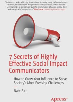 7 Secrets of Highly Effective Social Impact Communicators: How to Grow Your Influence to Solve Society's Most Pressing Challenges eBook