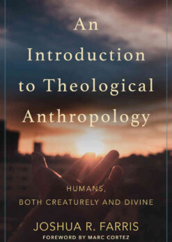 An Introduction to Theological Anthropology: Humans, Both Creaturely and Divine eBook