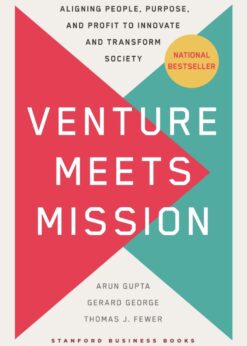 Venture Meets Mission: Aligning People, Purpose, and Profit to Innovate and Transform Society eBook