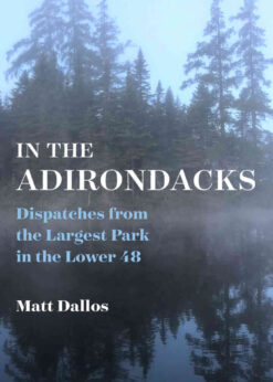 In the Adirondacks: Dispatches from the Largest Park in the Lower 48 eBook